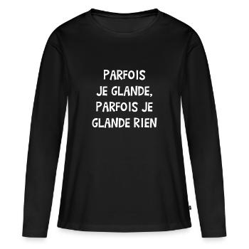 PARFOIS JE GLANDE, PARFOIS JE GLANDE RIEN !  - T-shirt manches longues Premium bio Femme - noir - Devant - Julia (174cm)