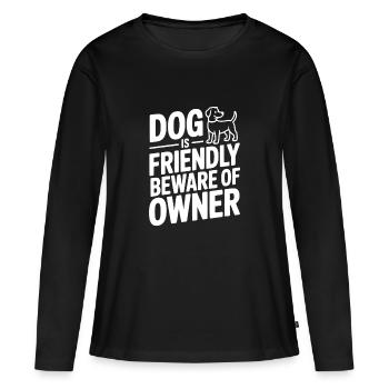 Dog is Friendly Beware of Owner - Women's Premium Organic Long Sleeve Shirt - black - Front - Julia (174cm)