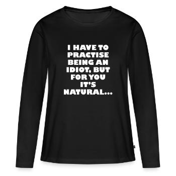 Üben, ein Idiot zu sein - Frauen Premium Bio Langarmshirt - Schwarz - Vorne - Julia (174cm)