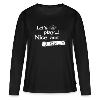Lets Play Nice and Slowly - Weiß - Frauen Premium Bio Langarmshirt - Schwarz - Vorne - Julia (174cm)