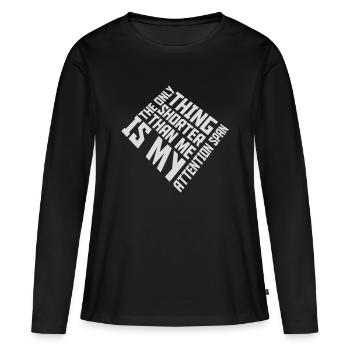 The Only Thing Shorter Than Me Is My Attention - Frauen Premium Bio Langarmshirt - Schwarz - Vorne - Julia (174cm)