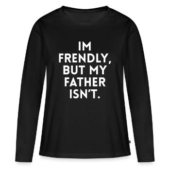 Je suis sympathique mais Mon père ne l'est Pas - T-shirt manches longues Premium bio Femme - noir - Devant - Julia (174cm)