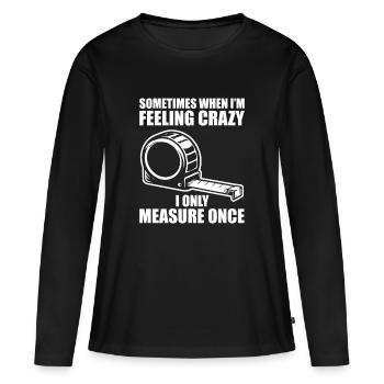 Only measure once Woodworking Tischler Schreiner - Frauen Premium Bio Langarmshirt - Schwarz - Vorne - Julia (174cm)
