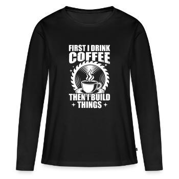 D’abord, je bois du café. Menuiserie, menuisier. - T-shirt manches longues Premium bio Femme - noir - Devant - Julia (174cm)