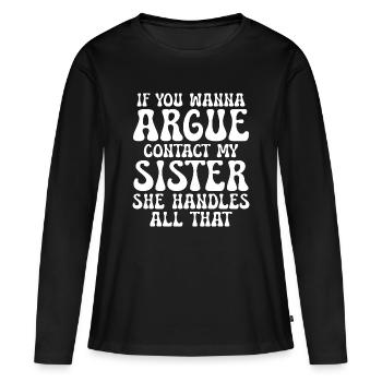 Wenn du streiten willst, kümmert sich Schwester darum - Frauen Premium Bio Langarmshirt - Schwarz - Vorne - Julia (174cm)