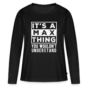 Das ist eine Max-Sache, die du nicht verstehen würdest - Frauen Premium Bio Langarmshirt - Schwarz - Vorne - Julia (174cm)