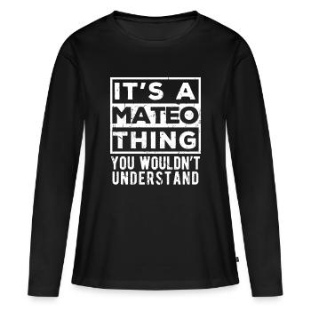 Es ist eine Mateo-Sache, die du nicht verstehen würdest - Frauen Premium Bio Langarmshirt - Schwarz - Vorne - Julia (174cm)