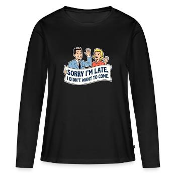 Sorry I’m late, I didn’t want to come  - T-shirt manches longues Premium bio Femme - noir - Devant - Julia (174cm)