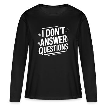 Ich beantworte keine Fragen - Frauen Premium Bio Langarmshirt - Schwarz - Vorne - Julia (174cm)