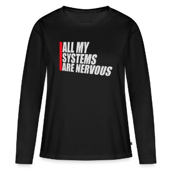 All My Systems Are Nervous Funny Fear Nerd Logo - Women's Premium Organic Long Sleeve Shirt - black - Front - Julia (174cm)