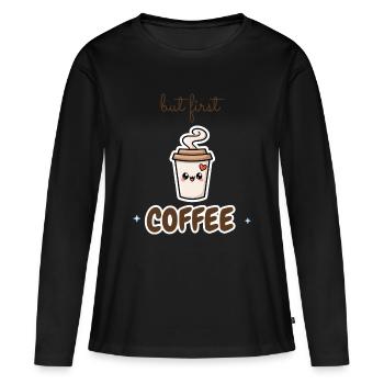 But First Coffee Sweet Coffee Saying Gift - Women's Premium Organic Long Sleeve Shirt - black - Front - Julia (174cm)