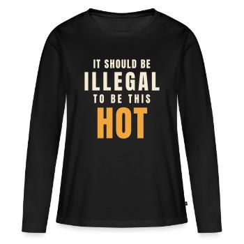 It Should Be Illegal to Be This Hot Spruch - Frauen Premium Bio Langarmshirt - Schwarz - Vorne - Julia (174cm)