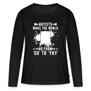 Funny Artist Painter Make World From Eh To Yay - Women's Premium Organic Long Sleeve Shirt - black - Front - Julia (174cm)