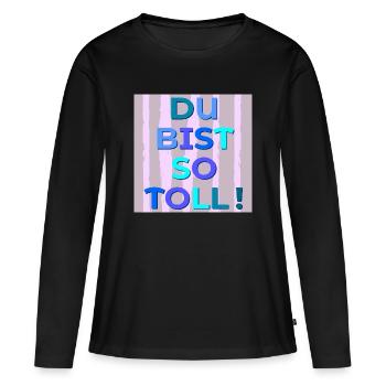 Du bist toll - Frauen Premium Bio Langarmshirt - Schwarz - Vorne - Julia (174cm)