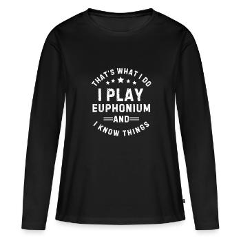 I Play Euphonium And Know Things - Women's Premium Organic Long Sleeve Shirt - black - Front - Julia (174cm)