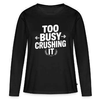 Too Busy Crushing It - Women's Premium Organic Long Sleeve Shirt - black - Front - Julia (174cm)