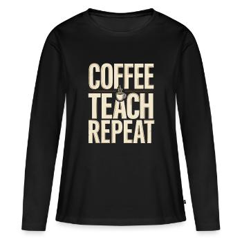 Teacher Humor – Coffee Teach Repeat - Women's Premium Organic Long Sleeve Shirt - black - Front - Julia (174cm)