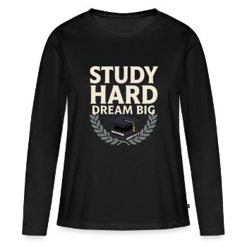 Studentenmotivation – Lernen Sie hart, träumen Sie groß - Frauen Premium Bio Langarmshirt - Schwarz - Vorne - Julia (174cm)