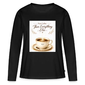 first_coffe_everything_else - Women's Premium Organic Long Sleeve Shirt - black - Front - Julia (174cm)