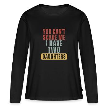 You Can't Scare Me I Have Two Daughters Funny Dad  - Women's Premium Organic Long Sleeve Shirt - black - Front - Julia (174cm)