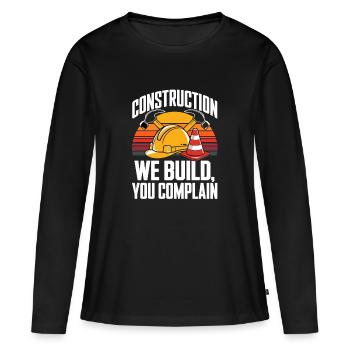  Construction We Build You Complain Baustelle - Frauen Premium Bio Langarmshirt - Schwarz - Vorne - Julia (174cm)