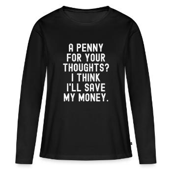 Penny Thoughts sparen Sie Geld - Frauen Premium Bio Langarmshirt - Schwarz - Vorne - Julia (174cm)