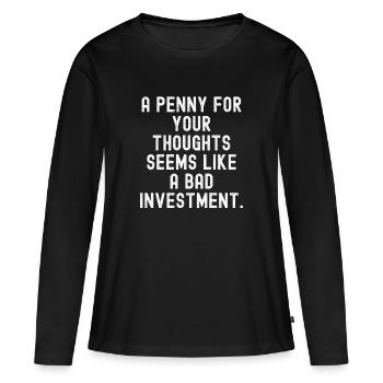 Penny Thoughts: Bad Investment Typography - Women's Premium Organic Long Sleeve Shirt - black - Front - Julia (174cm)