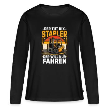  Der Tut Nix Stapler Der Will Nur Fahren - Frauen Premium Bio Langarmshirt - Schwarz - Vorne - Julia (174cm)