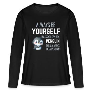 Immer du selbst – lustiges Pinguin-Geschenk - Frauen Premium Bio Langarmshirt - Schwarz - Vorne - Julia (174cm)