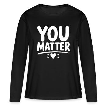 You Matter – Ermutigendes Mental Health Statement - Frauen Premium Bio Langarmshirt - Schwarz - Vorne - Julia (174cm)