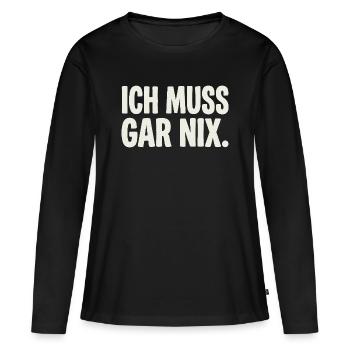 Ich Muss Gar Nix. - Frauen Premium Bio Langarmshirt - Schwarz - Vorne - Julia (174cm)