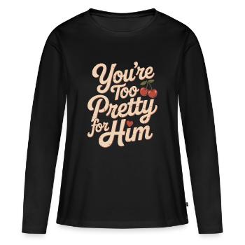 Too Pretty For Him Beste Freundin BFF Ex Trennung - Frauen Premium Bio Langarmshirt - Schwarz - Vorne - Julia (174cm)