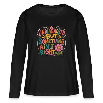 Undiagnostiziert, aber irgendetwas stimmt nicht - Frauen Premium Bio Langarmshirt - Schwarz - Vorne - Julia (174cm)