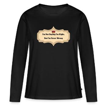 Je ne dis pas que j’ai raison, mais je ne me trompe jamais | Amusant - T-shirt manches longues Premium bio Femme - noir - Devant - Julia (174cm)