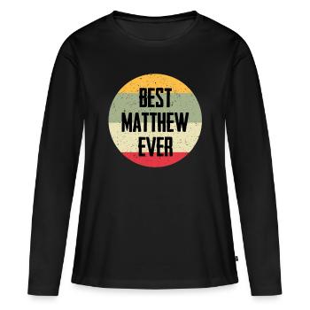 Best Matthew Ever - Frauen Premium Bio Langarmshirt - Schwarz - Vorne - Julia (174cm)