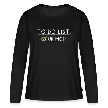 To Do List: Ur Mom - Frauen Premium Bio Langarmshirt - Schwarz - Vorne - Julia (174cm)