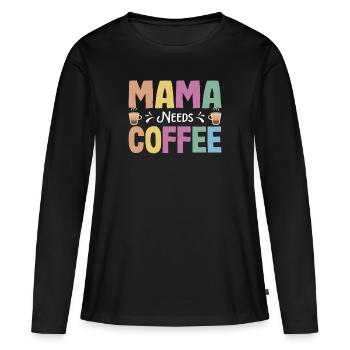 Mama needs Coffee Mütter Kaffeetrinker Kaffee Mama - Frauen Premium Bio Langarmshirt - Schwarz - Vorne - Julia (174cm)