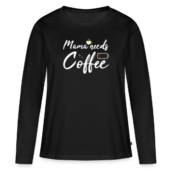 Mama needs Coffee Mütter Kaffeetrinker Kaffee Mama - Frauen Premium Bio Langarmshirt - Schwarz - Vorne - Julia (174cm)