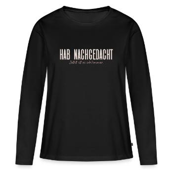 Hab nachgedacht–Jetzt ist es schlimmer Typografie - Frauen Premium Bio Langarmshirt - Schwarz - Vorne - Julia (174cm)