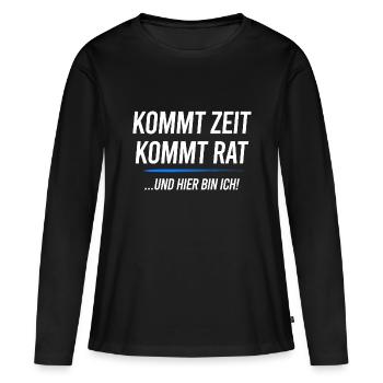 Kommt Zeit Kommt Rat Hier Bin Ich - Frauen Premium Bio Langarmshirt - Schwarz - Vorne - Julia (174cm)