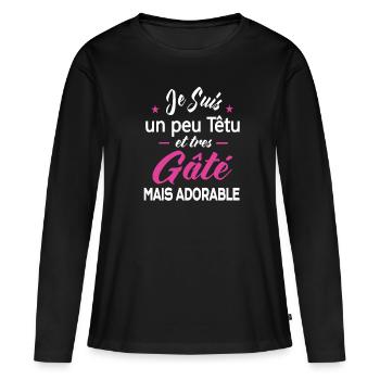 Je Suis Un Peu Têtu Et Très Gâté Mais Adorable - Frauen Premium Bio Langarmshirt - Schwarz - Vorne - Julia (174cm)