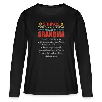 5 Things You Should Know About My Grandma Grandma - Women's Premium Organic Long Sleeve Shirt - black - Front - Julia (174cm)