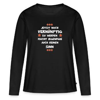 Jetzt noch vernünftig zu werden - lustige Sprüche - Frauen Premium Bio Langarmshirt - Schwarz - Vorne - Julia (174cm)