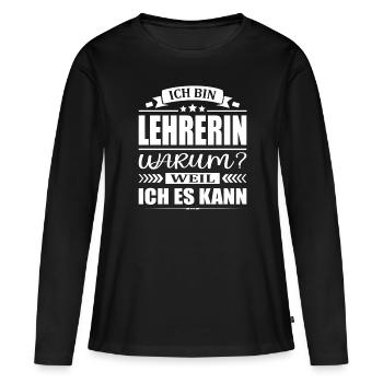 Ich Bin Lehrerin Warum Weil Ich Es Kann - Frauen Premium Bio Langarmshirt - Schwarz - Vorne - Julia (174cm)