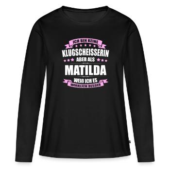Name Matilda Vorname Klugscheisserin Namenstag - Frauen Premium Bio Langarmshirt - Schwarz - Vorne - Julia (174cm)