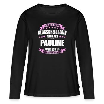 Name Pauline Vorname Klugscheisserin Namenstag - Frauen Premium Bio Langarmshirt - Schwarz - Vorne - Julia (174cm)
