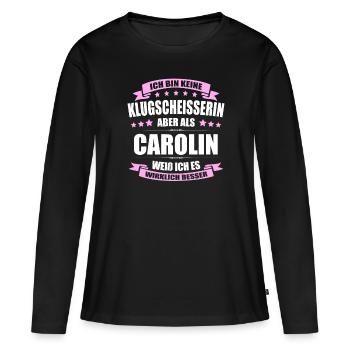 Name Carolin Vorname Klugscheisserin Namenstag - Frauen Premium Bio Langarmshirt - Schwarz - Vorne - Julia (174cm)