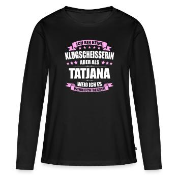 Name Tatjana Vorname Klugscheisserin Namenstag - Frauen Premium Bio Langarmshirt - Schwarz - Vorne - Julia (174cm)