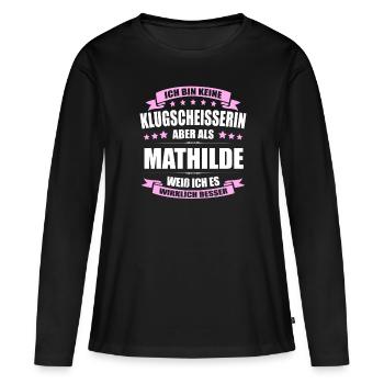 Name Mathilde Vorname Klugscheisserin Namenstag - Frauen Premium Bio Langarmshirt - Schwarz - Vorne - Julia (174cm)