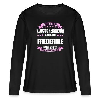 Name Frederike Vorname Klugscheisserin Namenstag - Frauen Premium Bio Langarmshirt - Schwarz - Vorne - Julia (174cm)